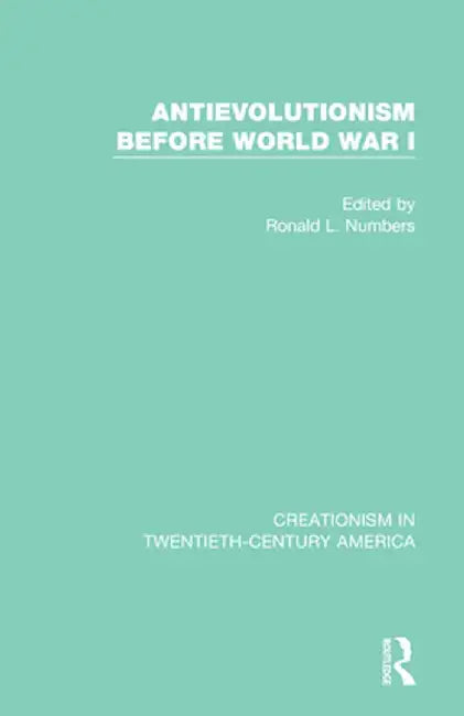 Antievolutionism Before World War I by Ronald L. Numbers