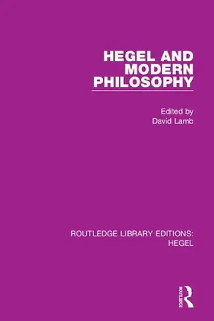Hegel and Modern Philosophy by David Lamb