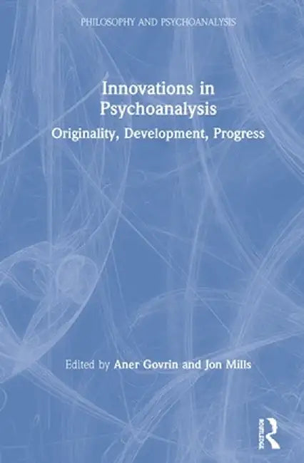 Innovations in Psychoanalysis: Originality, Development, Progress by Aner Govrin