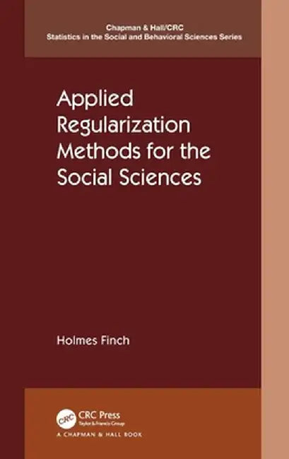 Applied Regularization Methods for the Social Sciences by Finch, Holmes