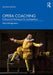 Opera Coaching: Professional Techniques for the Répétiteur by Alan Montgomery
