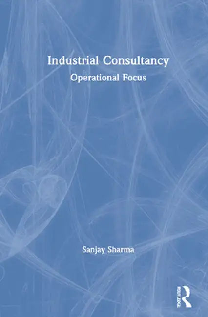Industrial Consultancy: Operational Focus by Sanjay Sharma