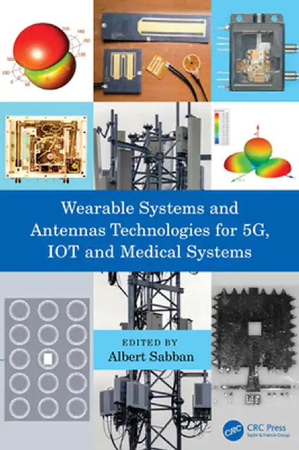 Wearable Systems and Antennas Technologies for 5G IOT and Medical Systems by Sabban