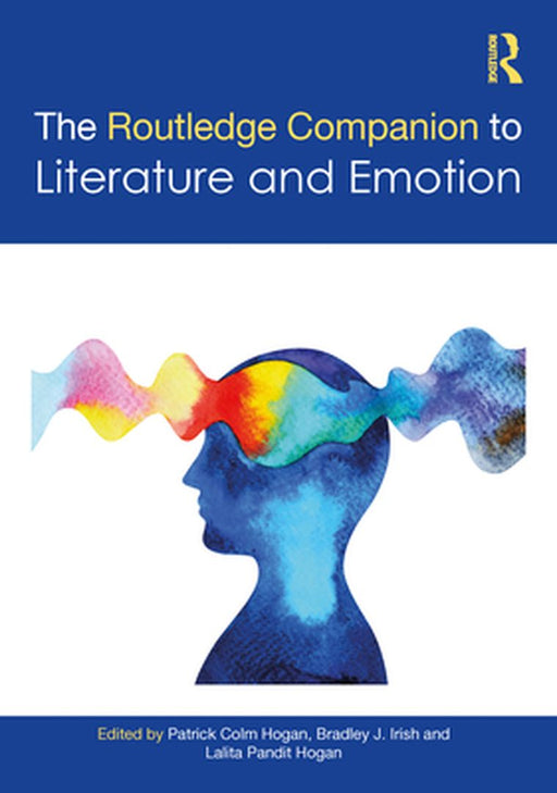 The Routledge Companion to Literature and Emotion: Routledge Literature Companions by Patrick Colm Hogan