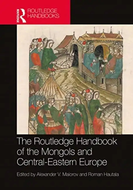 The Routledge Handbook of the Mongols and Central-Eastern Europe by Greenwood, Michael