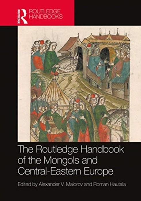 The Routledge Handbook of the Mongols and Central-Eastern Europe by Greenwood, Michael