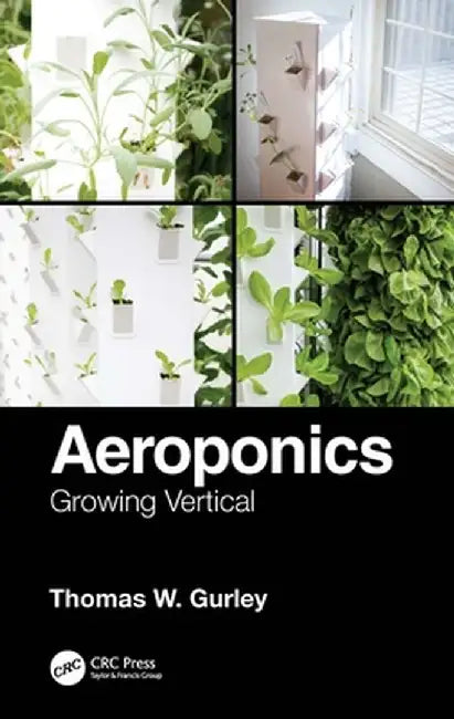 Aeroponics: Growing Vertical by Thomas W. Gurley