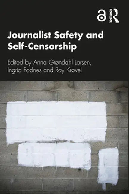 Journalist Safety and Self-Censorship by Anna Grøndahl Larsen