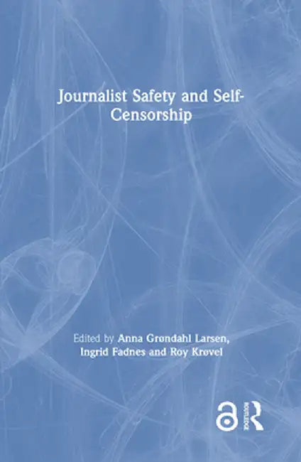 Journalist Safety and Self-Censorship by Anna Grøndahl Larsen