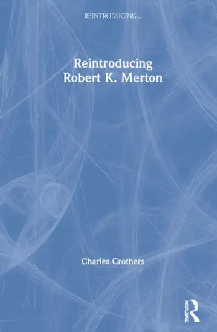 Reintroducing Robert K. Merton by Crothers Charles