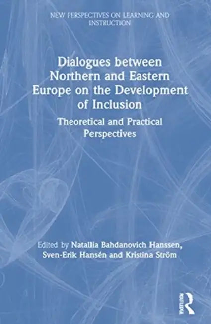 Dialogues Between Northern and Eastern Europe on the Development of Inclusion: Theoretical and Practical Perspectives by Hanssen Natallia Bahdano