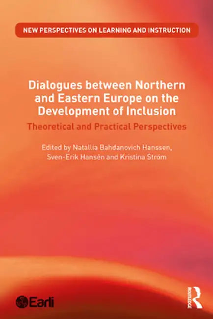 Dialogues between Northern and Eastern Europe on the Development of Inclusion: Theoretical and Practical Perspectives by Natallia Bahdano Hanssen