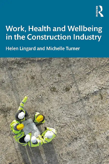 Work Health and Wellbeing in the Construction Industry by Lingard, Helen