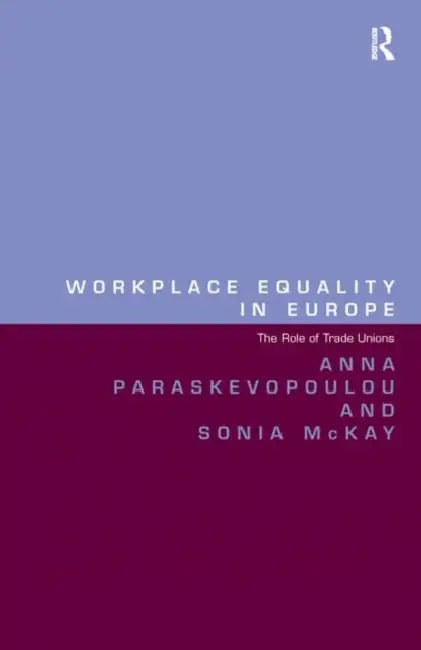 Workplace Equality in Europe: The Role of Trade Unions by Paraskevopoulou Anna