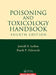 Poisoning and Toxicology Handbook  by Jerrold B. Leikin