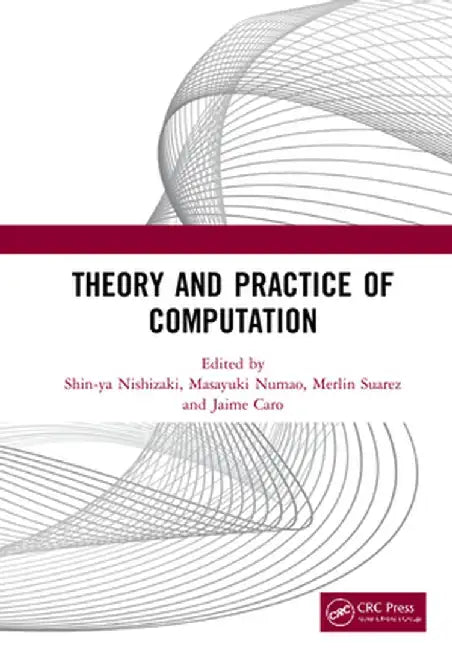 Theory and Practice of Computation: Proceedings of the Workshop on Computation: Theory and Practice (Wctp 2019), September 26-27, 2019, Manila, the Ph by Shin-ya Nishizaki