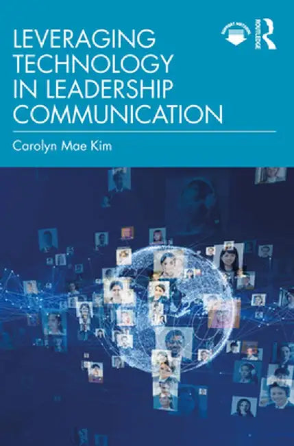 Leveraging Technology in Leadership Communication by Carolyn Mae Kim
