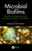 Microbial Biofilms: Properties and Applications in the Environment Agriculture and Medicine by Ali Ahmed
