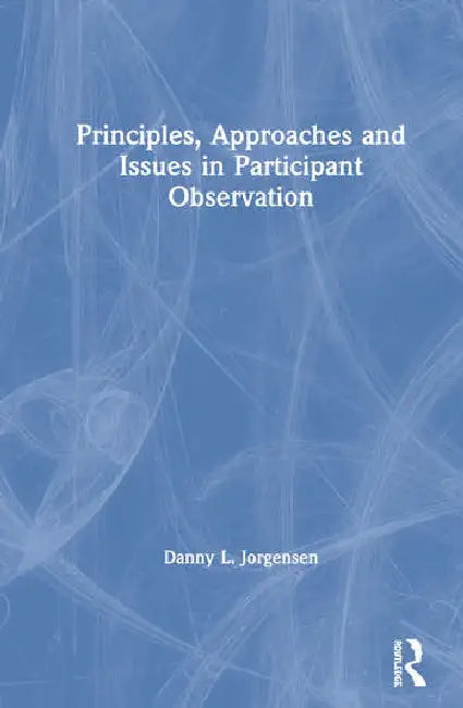 Principles, Approaches and Issues in Participant Observation by L. Jorgensen Danny