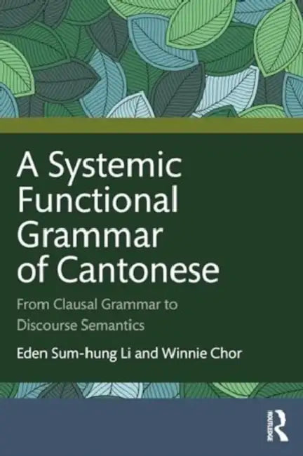 A Systemic Functional Grammar of Cantonese by Eden Sum-Hung Li, Winnie Chor