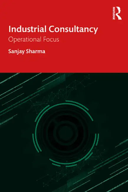Industrial Consultancy: Operational Focus by Sanjay Sharma