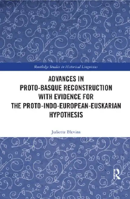 Advances in Proto-Basque Reconstruction with Evidence for the Proto-Indo-European-Euskarian Hypothesis by Juliette Blevins