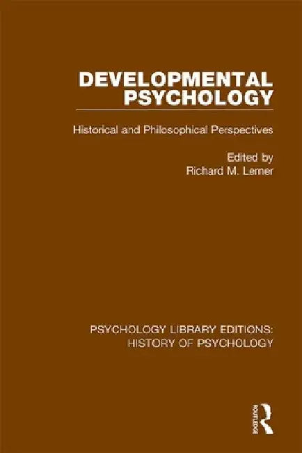 Developmental Psychology: Historical and Philosophical Perspectives by Richard M. Lerner