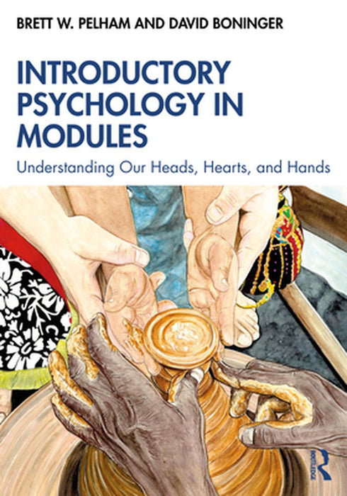 Introductory Psychology in Modules: Understanding Our Heads Hearts and Hands by Brett Pelham