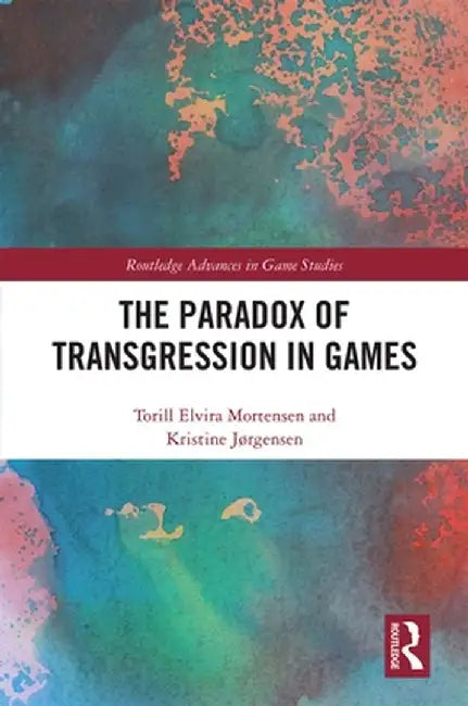 The Paradox of Transgression in Games by Torill Mortensen