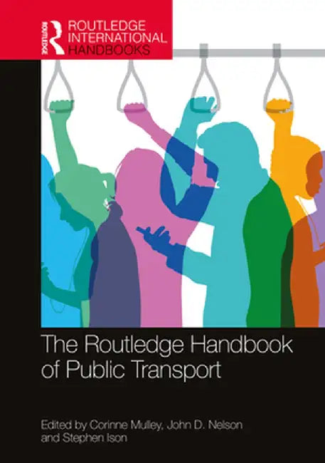 The Routledge Handbook of Public Transport by Corinne Mulley