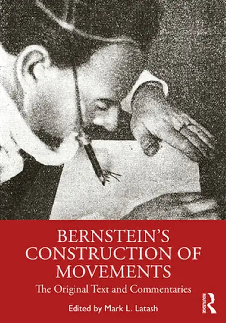 Bernstein's Construction of Movements: The Original Text and Commentaries by Mark L. Latash