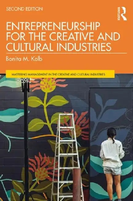 Entrepreneurship for the Creative and Cultural Industries by Bonita M. Kolb