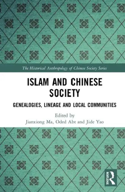Islam and Chinese Society: Genealogies, Lineage and Local Communities by Ma Jianxiong