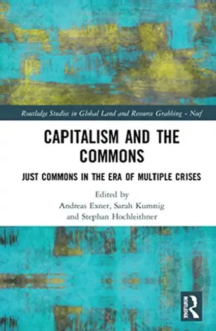 Capitalism and the Commons: Just Commons in the Era of Multiple Crises by Exner Andreas