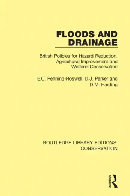 Floods and Drainage: British Policies for Hazard Reduction, Agricultural Improvement and Wetland Conservation by Penning-Rowsell Edmund