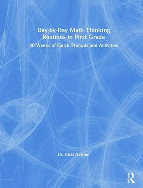 Day-By-Day Math Thinking Routines in First Grade: 40 Weeks of Quick Prompts and Activities by Nicki Newton