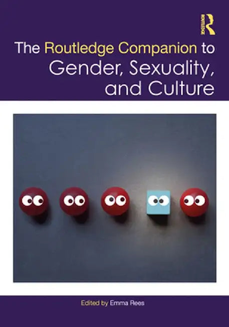 The Routledge Companion to Gender Sexuality and Culture by Rees, Emma