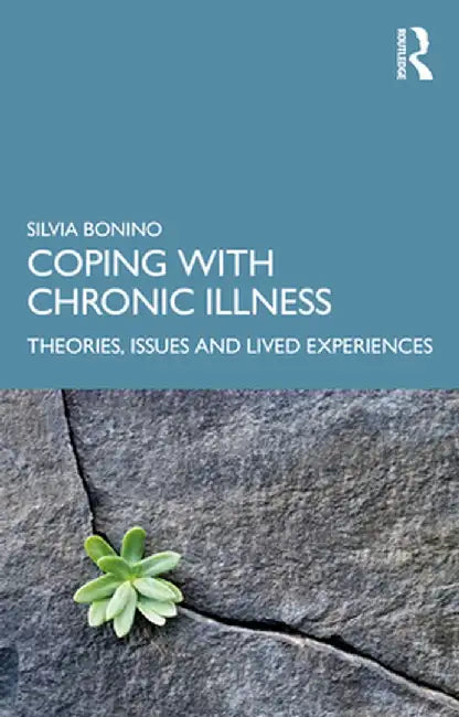 Coping with Chronic Illness: Theories, Issues and Lived Experiences by Silvia Bonino
