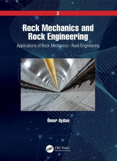 Rock Mechanics and Rock Engineering: : Applications of Rock Mechanics - Rock Engineering by Aydan Ömer
