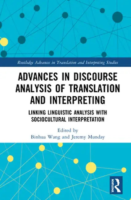 Advances in Discourse Analysis of Translation and Interpreting: Linking Linguistic Approaches with Socio-Cultural Interpretation by Binhua Wang