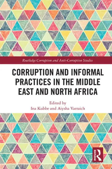 Corruption and Informal Practices in the Middle East and North Africa by Ina Kubbe