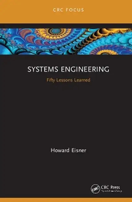 Systems Engineering: Fifty Lessons Learned by Howard Eisner