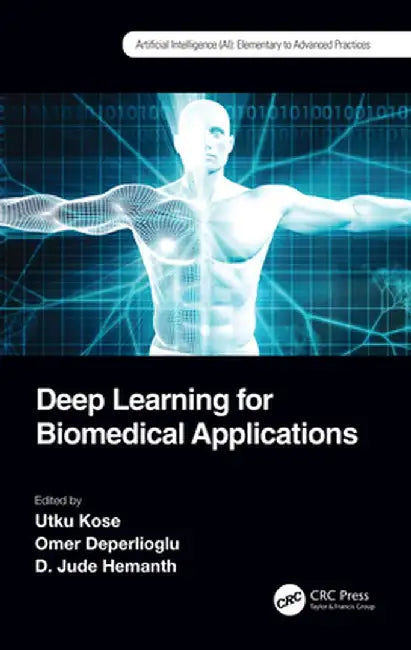 Deep Learning for Biomedical Applications by Kose, Utku