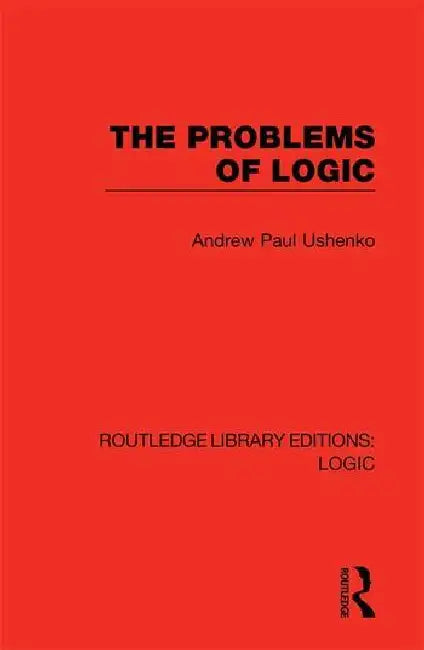 The Problems of Logic by Ushenko Andrew Paul