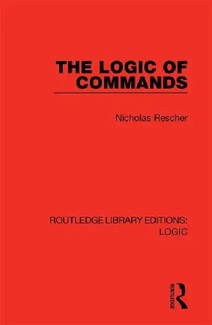 The Logic of Commands by Rescher Nicholas