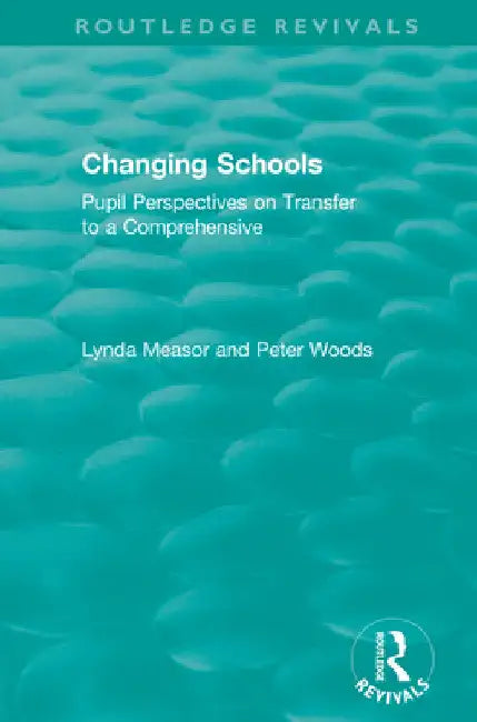 Changing Schools: Pupil Perspectives on Transfer to a Comprehensive by Lynda Measor