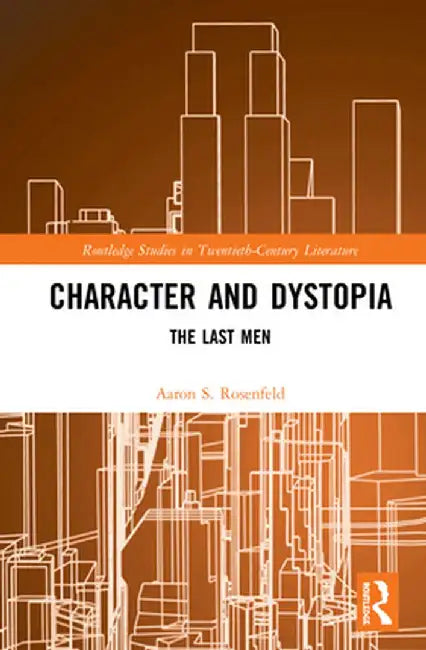 Character and Dystopia: The Last Men by Aaron S. Rosenfeld