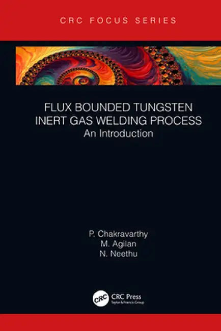 Flux Bounded Tungsten Inert Gas Welding Process: An Introduction by P Chakravarthy