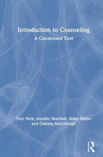 Introduction to Counseling: A Condensed Text by Trey Fitch