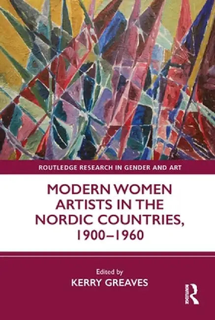 Modern Women Artists in the Nordic Countries, 1900-1960 by Kerry Greaves
